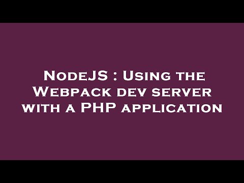 Nodejs Using The Webpack Dev Server With A Php Application