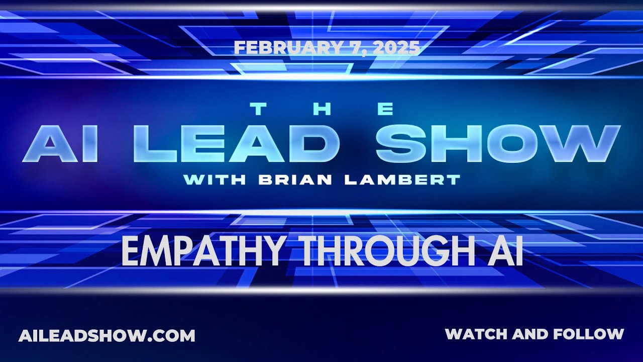 Empathy Through AI - The AI Lead Live Show with Dr Brian Lambert - February 7th, 2025