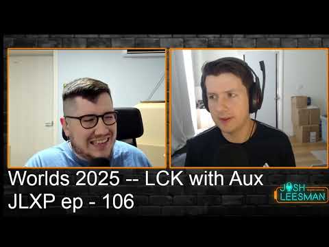 Worlds 2025 -- LCK with Aux -- JLXP ep: 106
