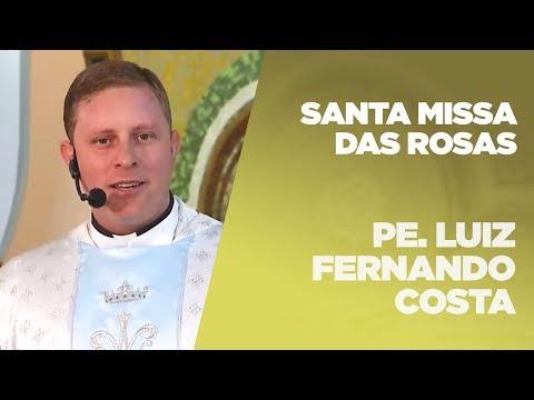 Santa Missa das Rosas | Pe. Luiz Fernando Costa | 10/02/2020 [CC]