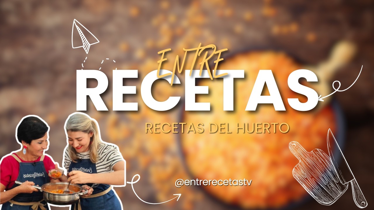 ENTRE RECETAS: RECETAS DEL HUERTO (27/09/26)
