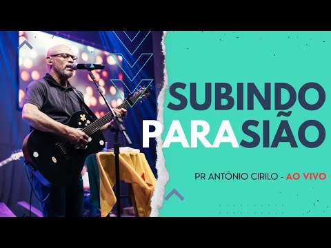 Subindo Pra Sião - Pastor Antonio Cirilo