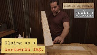 Gluing Up A Workbench Leg - Perfect Face to Face Glue Joints