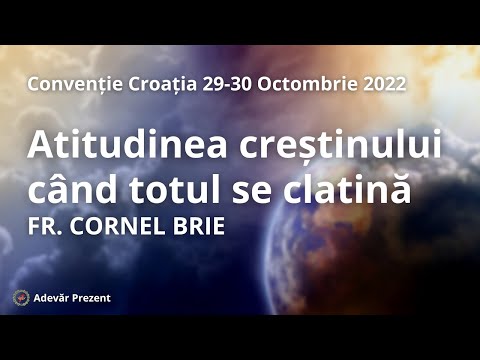 Atitudinea creștinului când totul se clatină - fr. Cornel Brie - Convenția Croată