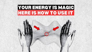 Your Secret Invisible Force You Aren't Taking Advantage Of (Energy is Magic)