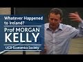 Whatever happened to Ireland? | Prof Morgan Kelly ...