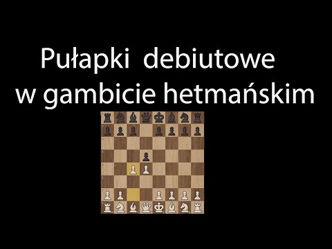 Pułapki debiutowe w gambicie hetmańskim ,  omawiam cztery pułapki które warto znać.