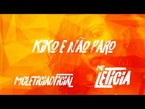 Mc Letícia - Kiko e Não Paro (Áudio Oficial)