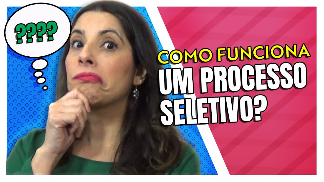 Como FUNCIONA um PROCESSO SELETIVO e o QUE MUDOU nos Último Anos