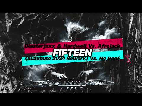 Blasterjaxx & Hardwell Vs. Afrojack- Fifteen (Suzuhuto 2024 Rework) Vs. No Beef