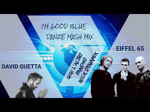 DAVID GUETTA vs EIFFEL 65 - I'M GOOD BLUE (Gigi L' Altro, Pandho & Nick Dynamik DaNzE Mash Mix)