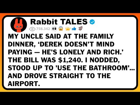 My Uncle Said At The Family Dinner, ‘Derek Doesn’t Mind Paying — He’s Lonely And Rich.’ The Bill Was
