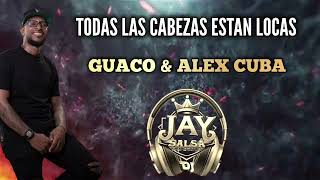 Todas Las Cabezas Están Locas - Guaco &amp; Alex Cuba - DJ JAY