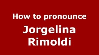 How to pronounce Jorgelina Rimoldi