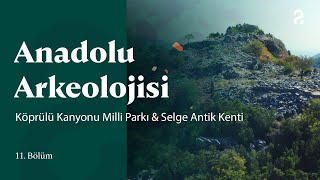 Anadolu Arkeolojisi | Köprülü Kanyonu Milli Parkı & Selge Antik Kenti