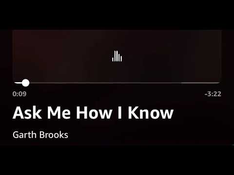 Ask Me How I Know (not live) -Garth Brooks
