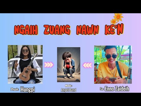 Ngaih Zuang Nawn Ke'n ~ Enno Zaideih (Phuak: Hungpi)