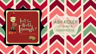 Ash Koley - If I Had A Lighthouse