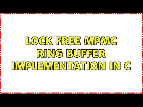 Lock free MPMC Ring buffer implementation in C (3 Solutions!!)