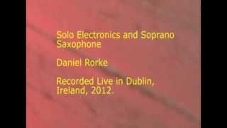 Daniel Rorke - Solo Electronics and Soprano Saxophone