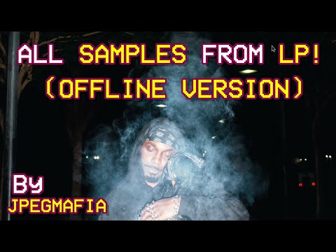 All Samples From LP! (OFFLINE VERSION) By JPEGMAFIA
