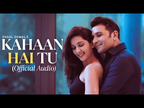 KAHAAN HAI TU | Shael Oswal | Full Audio | Hindi Songs 2022