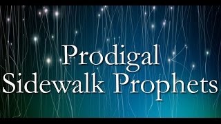 Lyrics  &quot;Prodigal&quot;  - Sidewalk Prophets