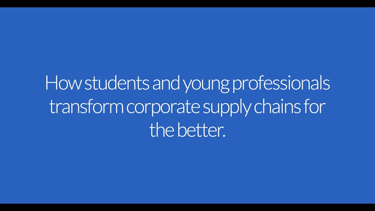 How students and young professionals transform corporate supply chains for the better.