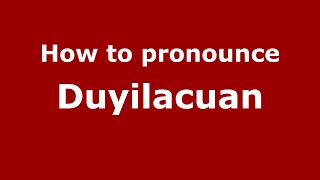 How to pronounce Duyilacuan