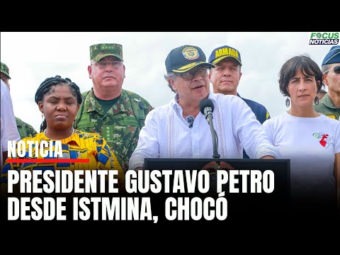 En Vivo. Presidente PETRO Habla Desde ISTMINA, Chocó  #FocusNoticias