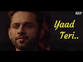 YAAD TERI Rahul Vaidya RKV Disha Parmar Kumaar Shreyas Puranik Rahul Vaidya RKV Songs