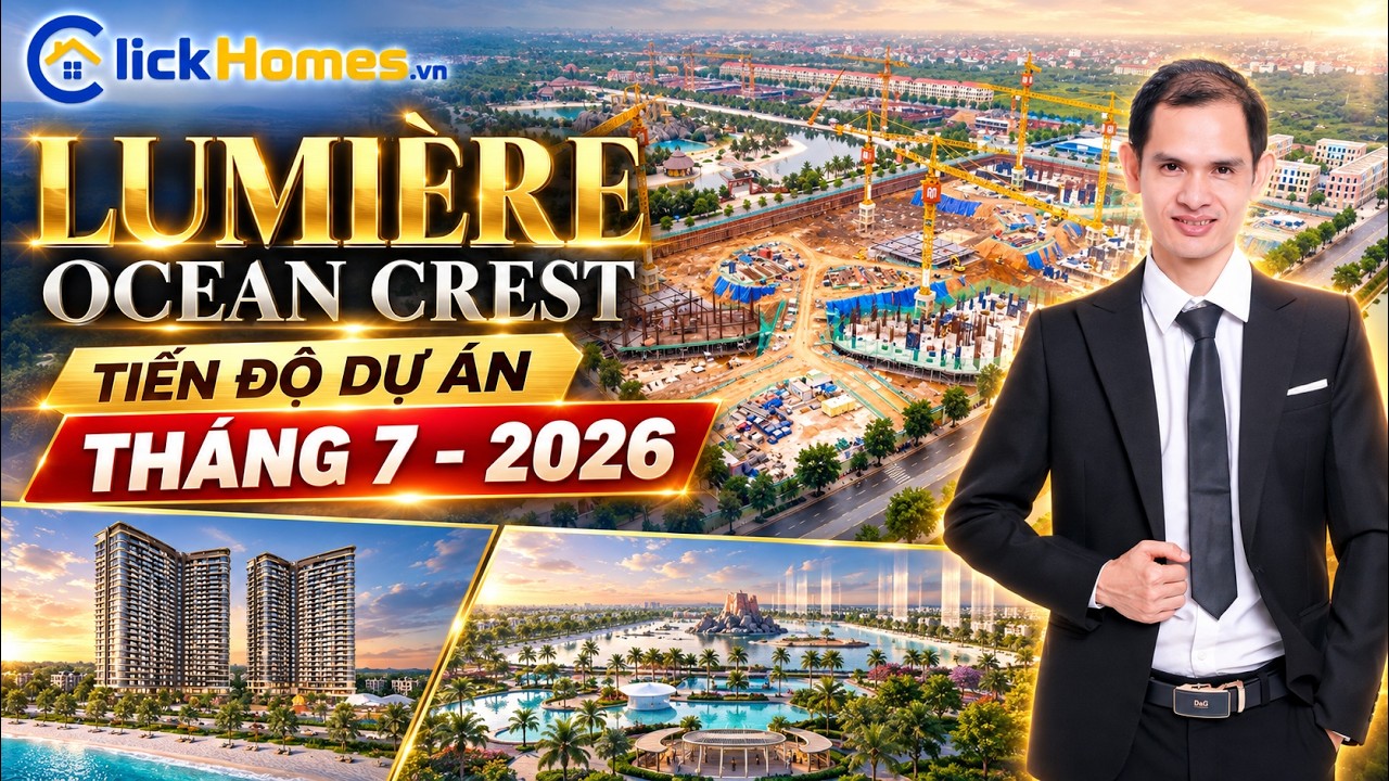 Video tiến độ LUMIÈRE Ocean Crest tháng 7/2026