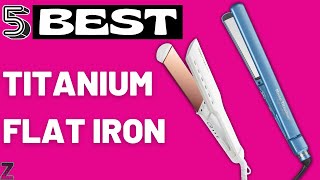 ✅😍Top 5 Best Titanium Flat Irons [ 2024 Buyer's Guide ]