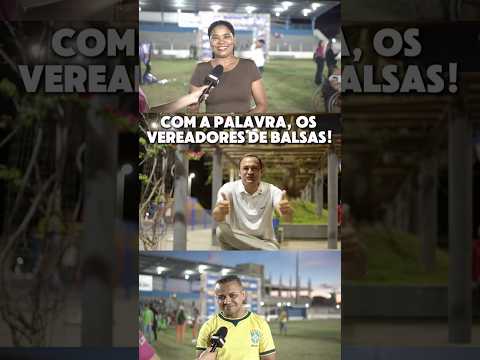 Com a palavra, os vereadores de Balsas!