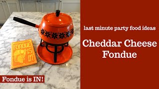 CHEDDAR CHEESE FONDUE! Last Minute Party Food Ideas - Fondue Is IN