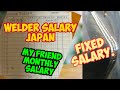 WELDER SALARY JAPAN/my FRIEND MONTHLY SALARY /FIXED SALARY.