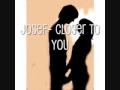 Josef- Closer To You 