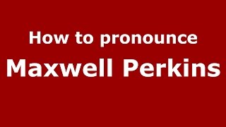 How to pronounce Maxwell Perkins