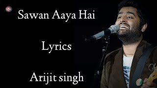 Sawan Aaya hai Lyrics  Arijit Singh  Tony Kakkar  