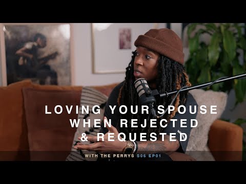Loving Your Spouse When Rejected & Requested