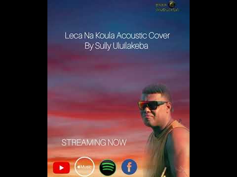 Leca Na Koula Acoustic Cover by Sully Uluilakeba