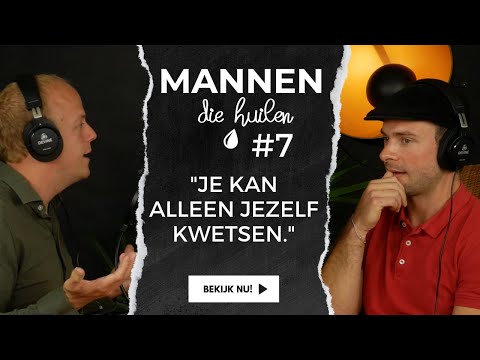 Mannen die Huilen - #7 - "Je kan alleen jezelf kwetsen."