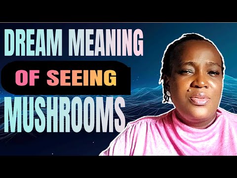 DREAM MEANING OF MUSHROOMS... WHAT IS THE SPIRITUAL MEANINGS OF MUSHROOMS.. Mushrooms dreams
