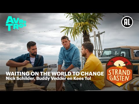 Nick Schilder, Buddy Vedder en Kees Tol - Waiting on the World to Change | Strandgasten
