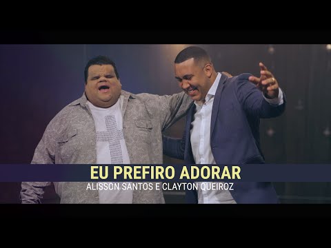 Alisson Santos e Clayton Queiroz / Clip Oficial / Eu Prefiro Adorar / @ClaytonQueiroz_oficial