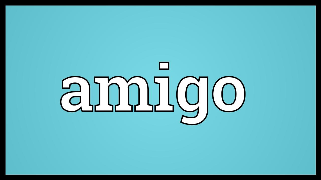 What is another word for amigo?