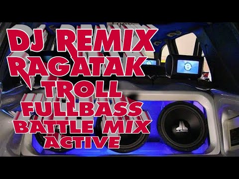DJ REMIX RAGATAK TROLL FULL BASSBATTLE MIX ACTIVE AND SOUND BATTLE 2023