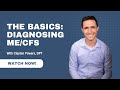 The Basics Diagnosing ME CFS