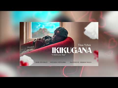 Titus Vybes - Ikikugana [Official Audio]