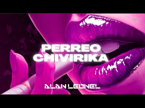 👄 PERREO CHIVIRIKA 👄 (REMIX) - DJ ALAN LEONEL